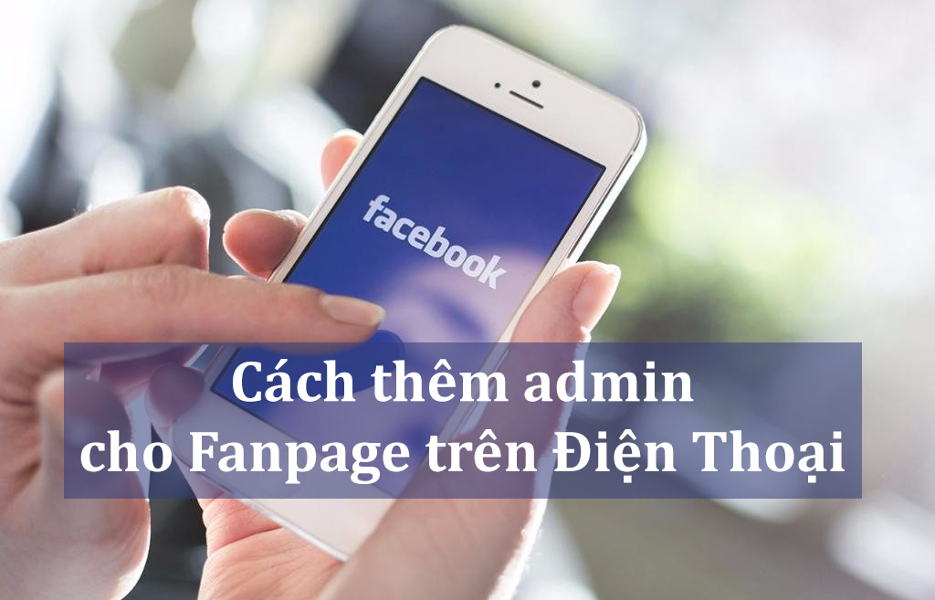 Hướng dẫn cách thêm quản trị viên fanpage trên điện thoại